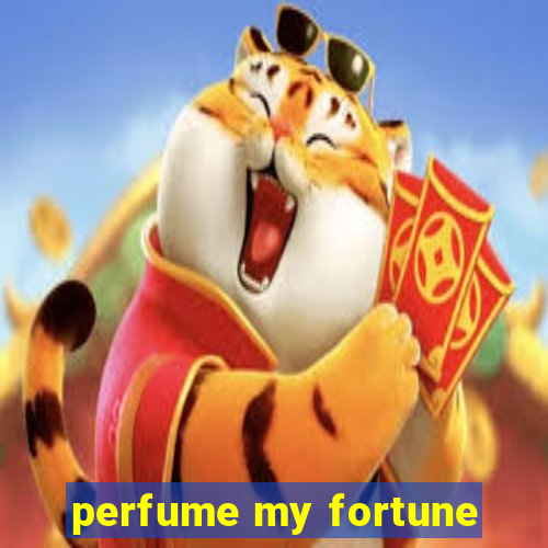 perfume my fortune